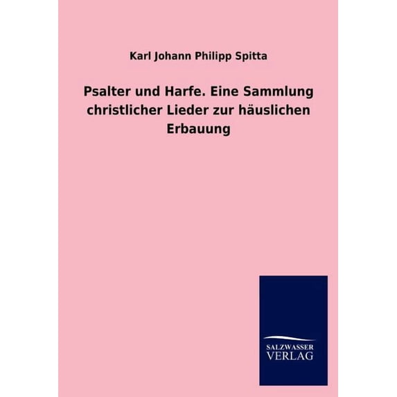 Psalter Und Harfe. Eine Sammlung Christlicher Lieder Zur Hauslichen Erbauung (Paperback)