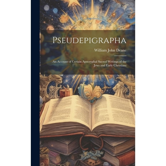 Pseudepigrapha: An Account of Certain Apocryphal Sacred Writings of the Jews and Early Christians (Hardcover)