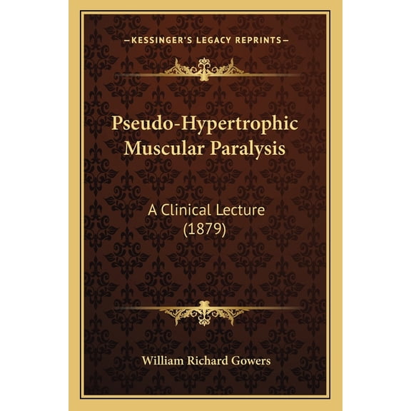 Pseudo-Hypertrophic Muscular Paralysis : A Clinical Lecture (1879) (Paperback)