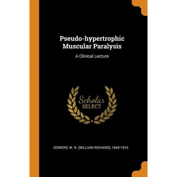 Pseudo-Hypertrophic Muscular Paralysis : A Clinical Lecture (Paperback)