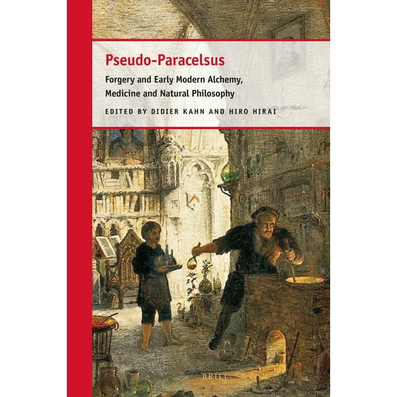 Pseudo-Paracelsus: Forgery and Early Modern Alchemy, Medicine and Natural Philosophy, (Hardcover)