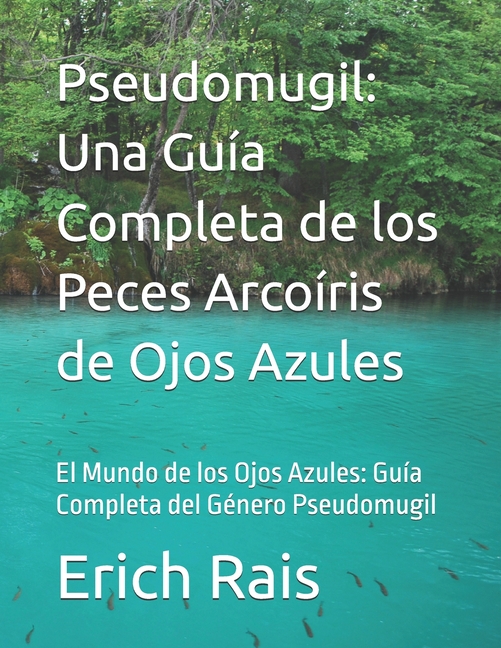 Pseudomugil: Una GuÃ­a Completa de los Peces ArcoÃ­ris de Ojos Azules: El Mundo de los Ojos Azules: GuÃ­a Completa del GÃ©ne, (Paperback)