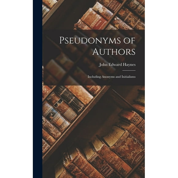 Pseudonyms of Authors: Including Anonyms and Initialisms (Hardcover)
