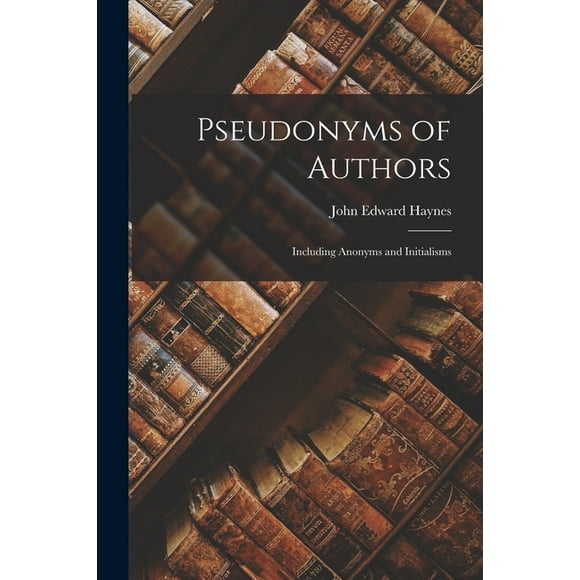 Pseudonyms of Authors : Including Anonyms and Initialisms (Paperback)