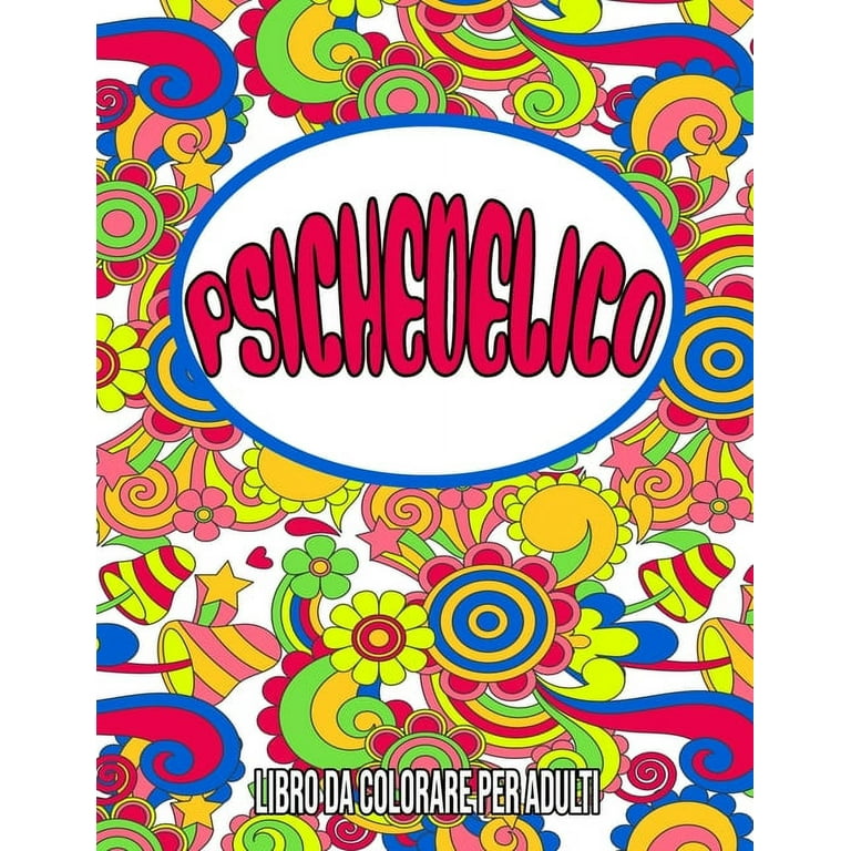 Psichedelico : Libro da Colorare per Adulti: libri da colorare psichedelici  / psichedelici libri / disegni psichedelici (Paperback) 