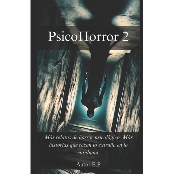 Psicohorror PsicoHorror 2: Ms relatos de horror psicolgico. Ms historias que rozan lo extrao en lo cotidiano., Book 2, (Paperback)