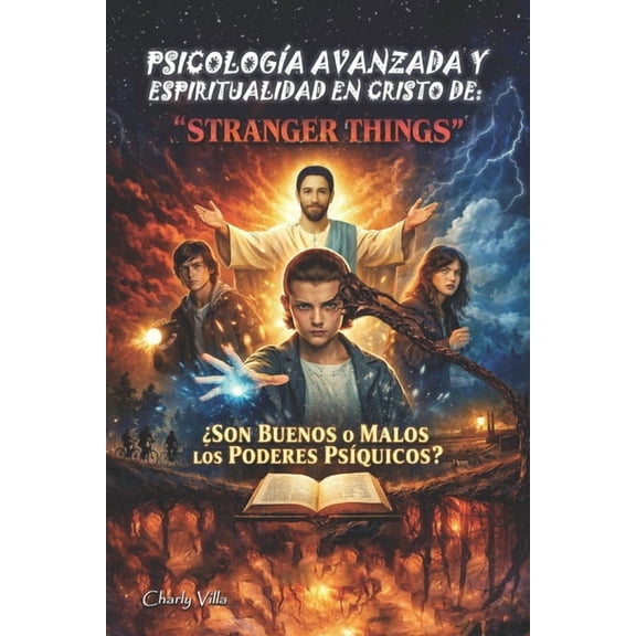 Psicologa Avanzada Y Espiritualidad En Cristo de: "STRANGER THINGS" Son Buenos o Malos los Poderes Psquicos?, (Paperback)