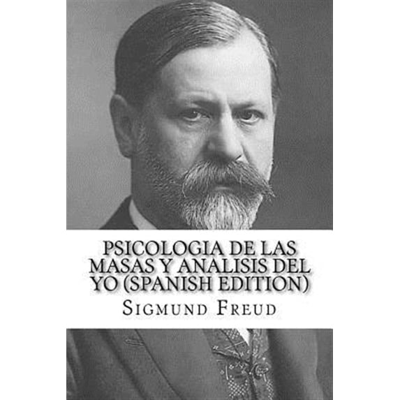 Psicolog?a de las masas y an?lisis del yo/ Group Psychology and the Analysis of the Ego