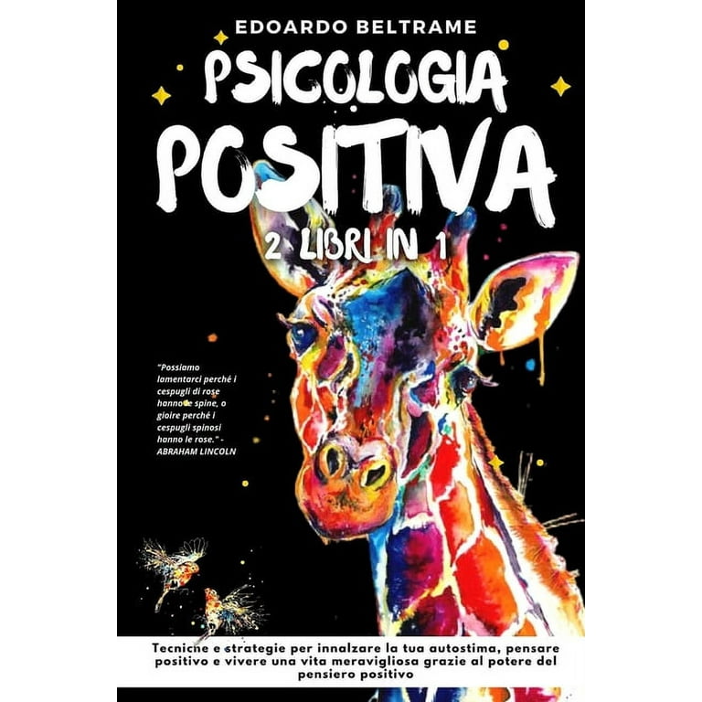 Psicologia Positiva : 2 libri in 1 - Tecniche e strategie per innalzare la  tua autostima, pensare positivo e vivere una vita meravigliosa grazie al  potere del pensiero positivo (Paperback) 