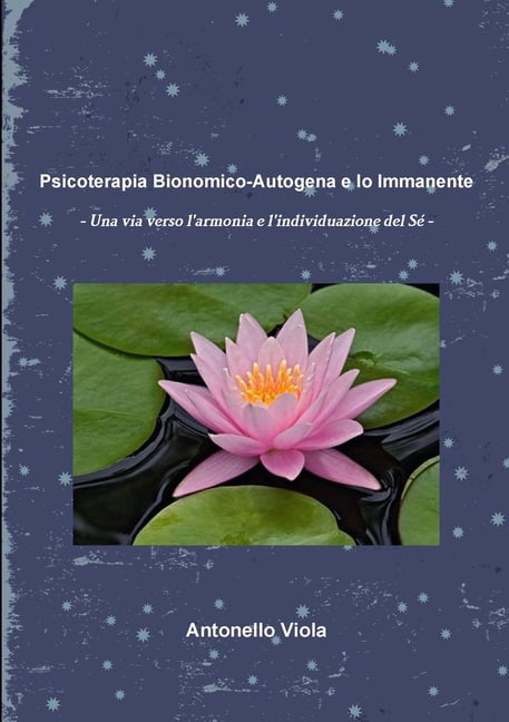 Psicoterapia Bionomico-Autogena e Io Immanente - Una via verso l'armonia e l'individuazione del SÃ©, (Paperback)