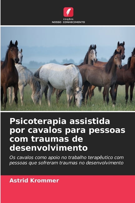 Psicoterapia assistida por cavalos para pessoas com traumas de desenvolvimento, (Paperback)