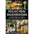 thumbnail image 1 of Psilocybin Mushrooms : A Practical Beginners Guide to Growing and Using Magic Mushrooms Indoors, 1 of 1