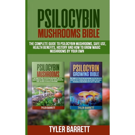Psilocybin Mushrooms Bible: 2 Books in 1: The Complete Guide to Psilocybin, Safe Use, Health Benefits, History and How to Grow Magic Mushrooms on Your Own (Paperback)