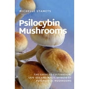 Psilocybin Mushrooms The Guide to Cultivation, Safe Use and Magic Effects of Psychedelic Mushrooms Paperback