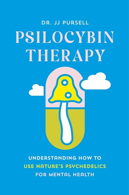 Psilocybin Therapy: Understanding How to Use Nature's Psychedelics for Mental Health, (Hardcover)