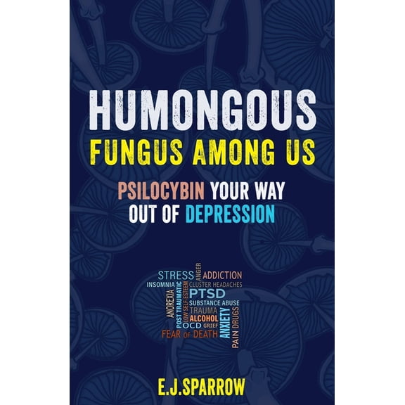 Psilocybin Your Way Out of Depression: Humongous Fungus Among Us (Paperback)