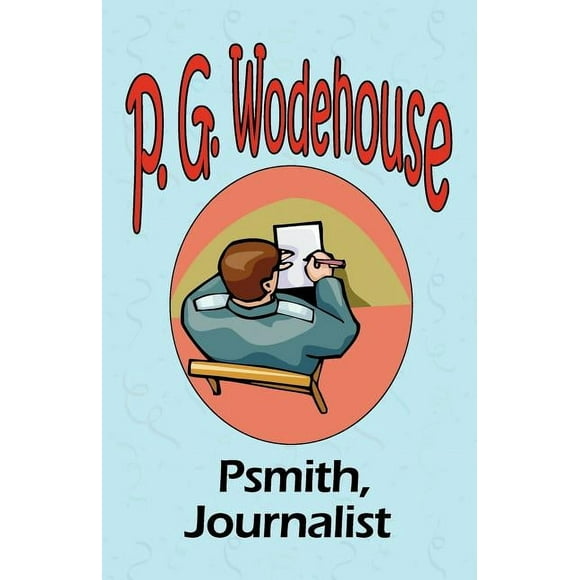 Psmith, Journalist - From the Manor Wodehouse Collection, a selection from the early works of P. G. Wodehouse (Paperback)
