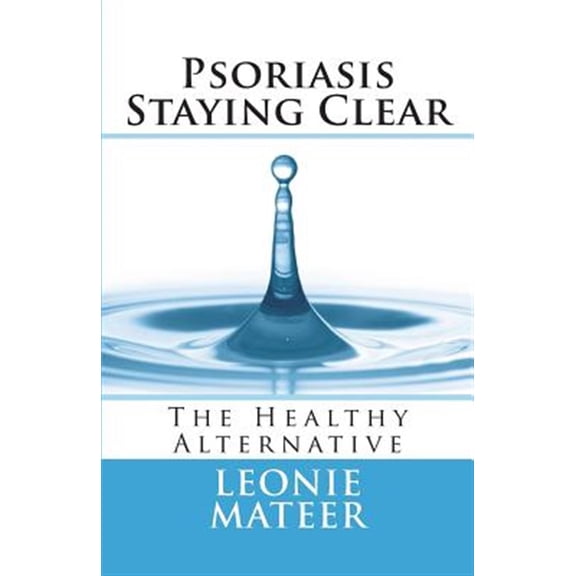 Psoriasis - Staying Clear: The Healthy Alternative