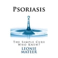 thumbnail image 1 of Psoriasis: The Simple Cure - Who Knew? (Paperback), 1 of 1
