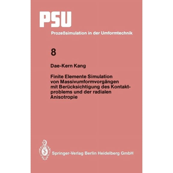 Psu ProzeÃsimulation in Der Umformtechni Finite Elemente Simulation Von MassivumformvorgÃ¤ngen Mit BerÃ¼cksichtigung Des Kontaktproblems Und Der Radialen Anisotrop, Book 8, (Paperback)