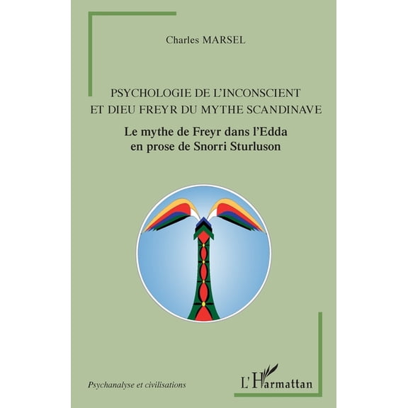 Psychanalyse Et Civilisations Psychologie de l'inconscient et dieu Freyr du mythe scandinave: Le mythe de Freyr dans l'Edda en prose de Snorri Sturlus, (Paperback)