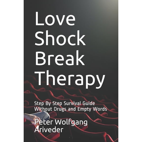 Psyche Revolution Love Shock Break Therapy: Step By Step Survival Guide Without Drugs and Empty Words, Book 9, (Paperback)