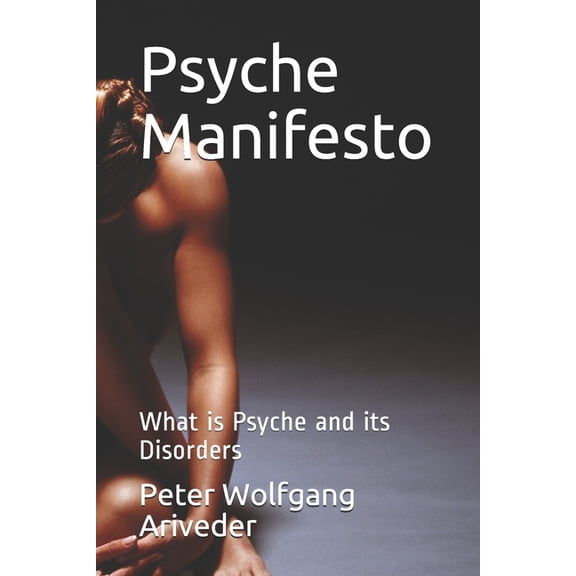 Psyche Revolution Psyche Manifesto: What is Psyche and its Disorders, Book 1, (Paperback)