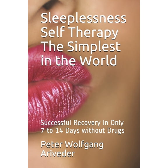 Psyche Revolution Sleeplessness Self Therapy The Simplest in the World: Successful Recovery In Only 7 to 14 Days without Drugs, Book 5, (Paperback)