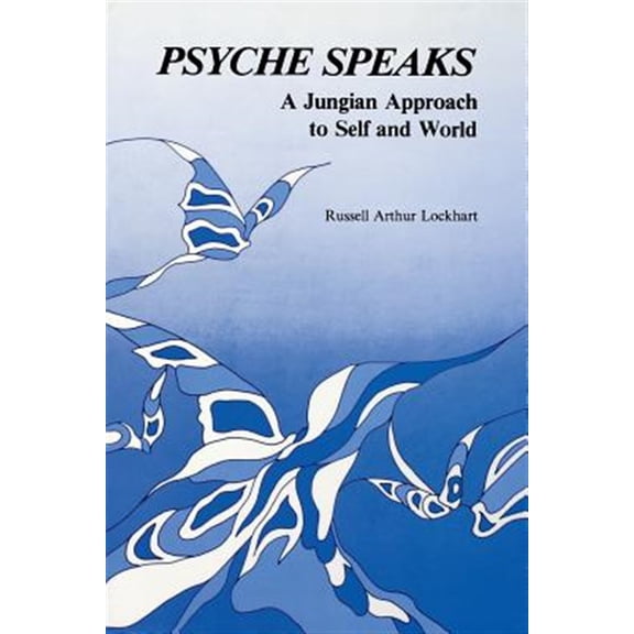 Psyche Speaks: A Jungian Approach to Self and World (Paperback)