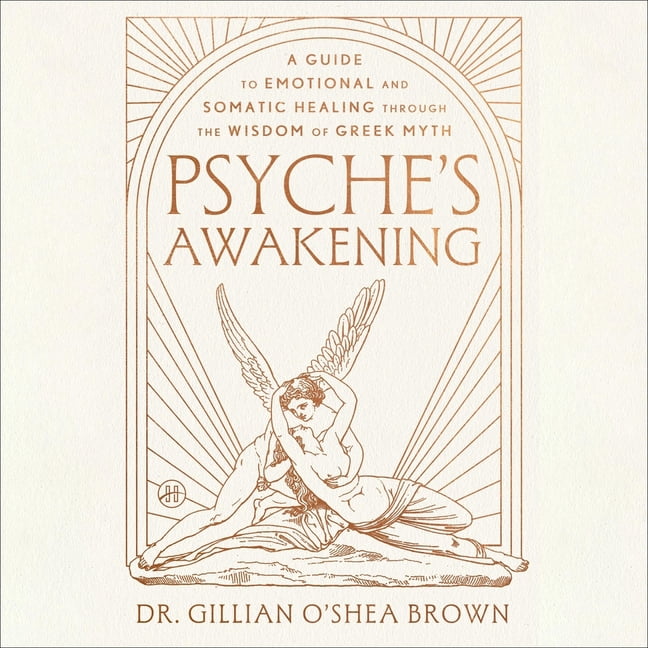 Psyche's Awakening: A Guide to Emotional and Somatic Healing Through the Wisdom of Greek Myth, (Audiobook)