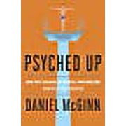 Psyched Up How the Science of Mental Preparation Can Help You Succeed