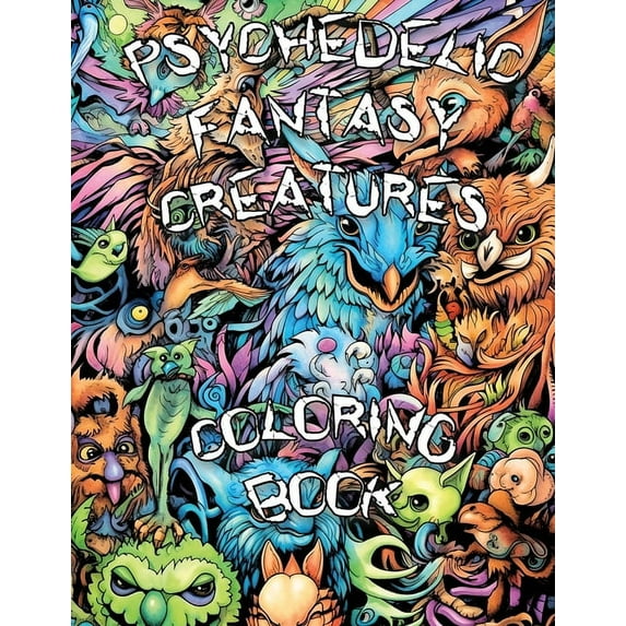 Psychedelic Adventure Psychedelic Fantasy Creatures Coloring Book: Embark on a Psychedelic Adventure and Explore the Enchanting Realm of Fanta, Book 1, (Paperback)