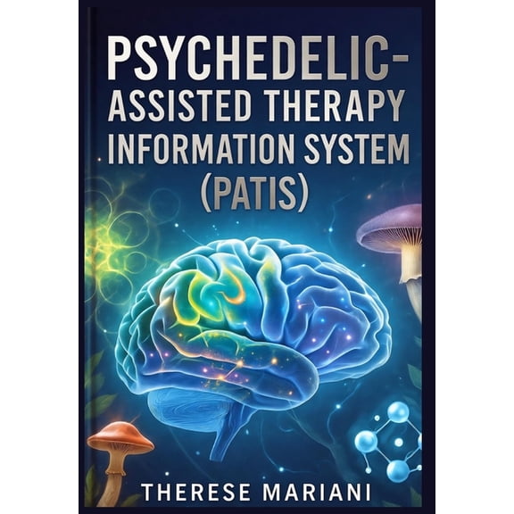 Psychedelic-Assisted Therapy Information System: "Transforming Global Mental Health with Advanced Technologies in P, (Paperback)
