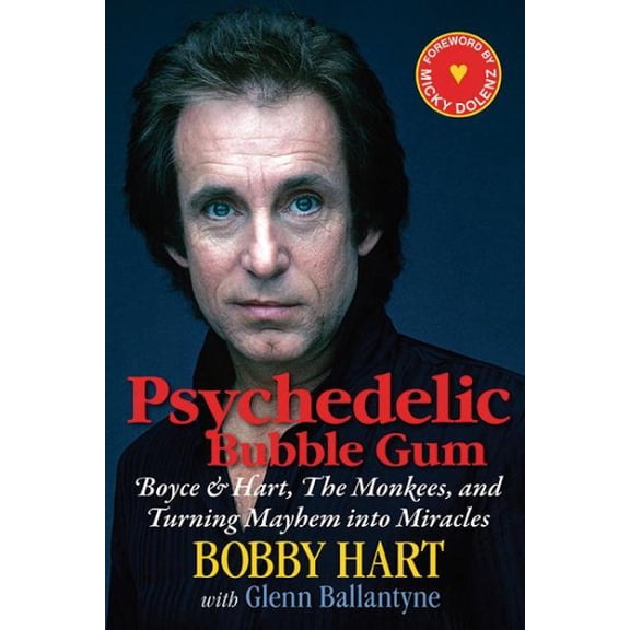 Psychedelic Bubble Gum : Boyce & Hart, The Monkees, and Turning Mayhem into Miracles (Hardcover)