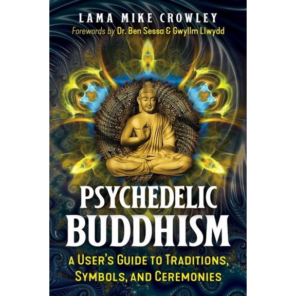Psychedelic Buddhism: A User's Guide to Traditions, Symbols, and Ceremonies, (Paperback)