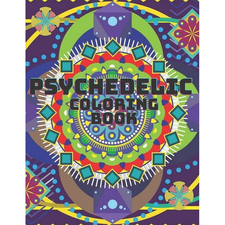 Psychedelic Coloring Book: For Adults Relaxing And Stress Relieving Art Hippy And Trippy Patterns To Color [Book]