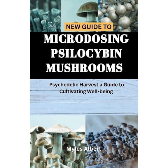 Psychedelic Help Books: New Guide to Microdosing Psilocybin Mushrooms: Psychedelic Harvest a Guide to Cultivating Well-being (Paperback)