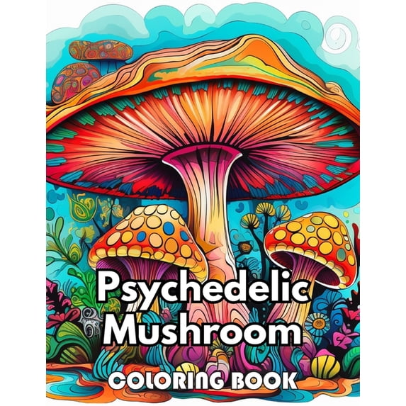 Psychedelic Mushroom Coloring Book: 50+ Unique and Beautiful High-quality Designs, (Paperback)