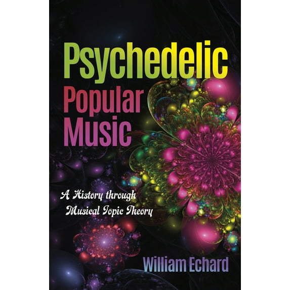 Psychedelic Popular Music: A History through Musical Topic Theory