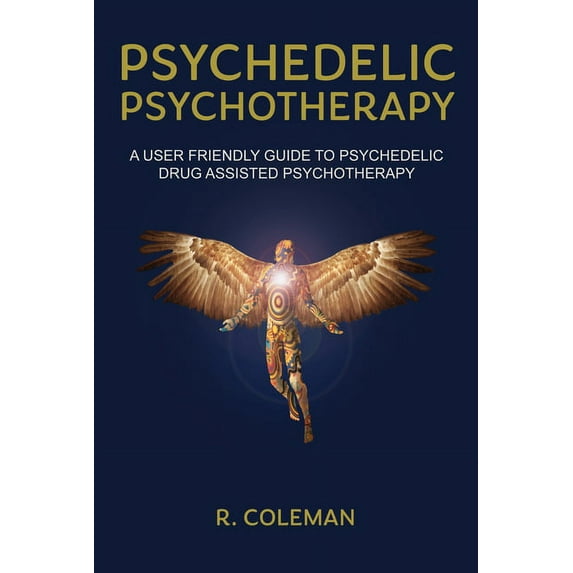 Psychedelic Psychotherapy: A User Friendly Guide to Psychedelic Drug-Assisted Psychotherapy, (Paperback)