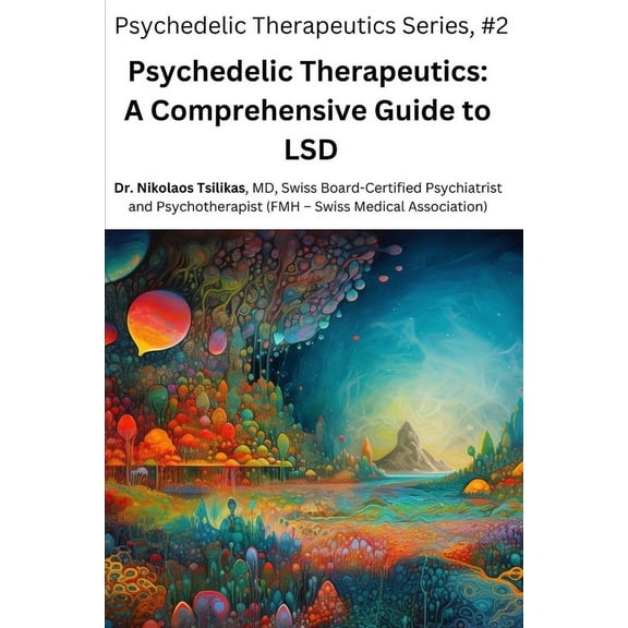 Psychedelic Therapeutics Psychedelic Therapeutics: A Comprehensive Guide to LSD, Book 2, (Paperback)