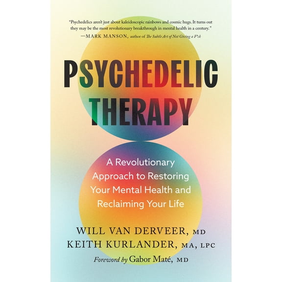 Psychedelic Therapy: A Revolutionary Approach to Restoring Your Mental Health and Reclaiming Your Life, (Hardcover)