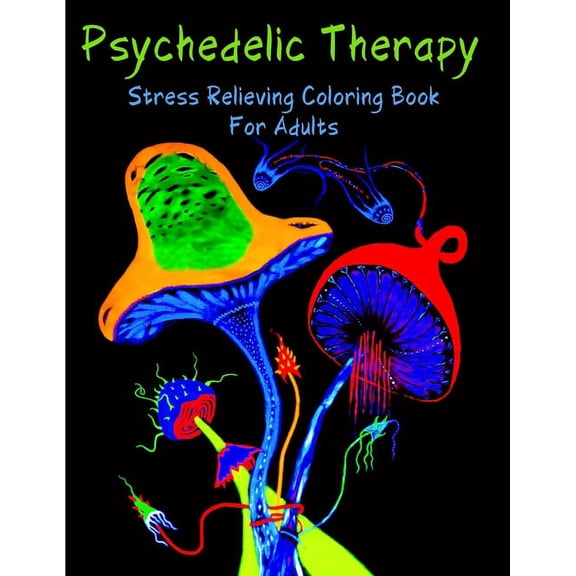 Psychedelic Therapy - Stress Relieving Coloring Book For Adults
