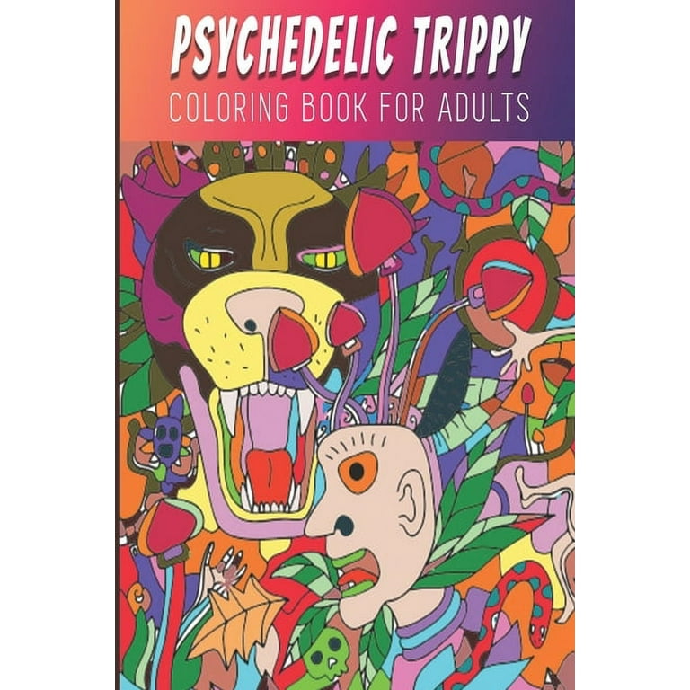 Psychedelic Trippy Coloring Book For Adults : Fun, Easy and Relaxing Pages  With Quotes - Relaxation and De-Stress; Relief Activity Sheets; Images To