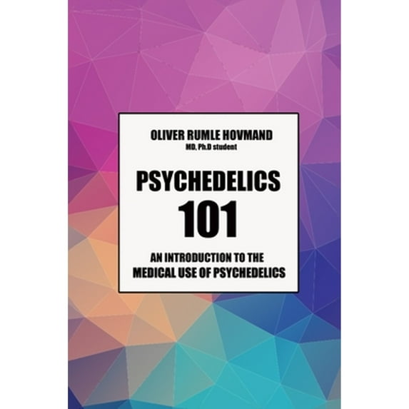 Psychedelics 101: An introduction to the medical use of psychedelics (Paperback)