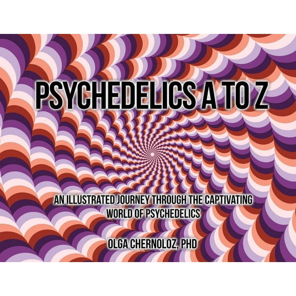 Psychedelics A to Z: An Illustrated Journey Through the Captivating World of Psychedelics, (Paperback)
