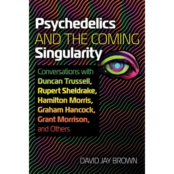 Psychedelics and the Coming Singularity: Conversations with Duncan Trussell, Rupert Sheldrake, Hamilton Morris, Graham H, (Paperback)