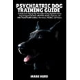 thumbnail image 1 of Positive Reinforcement Pet Home Psychiatric Dog Training Guide: A Professional, Step-by-Step Manual for Training Psychiatric Service Dogs to Support Ind, Book 12, (Paperback), 1 of 1