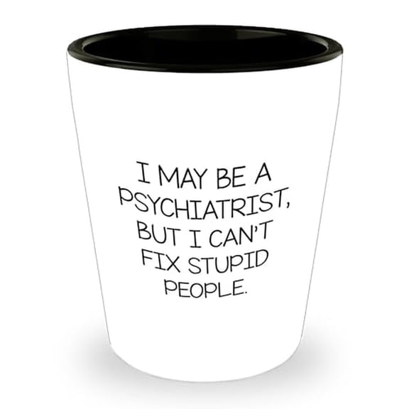Psychiatric Gifts | Inappropriate Gifts for Psychiatrist | Unique Father's Day Sarcastic Shot Glasses 1.5oz