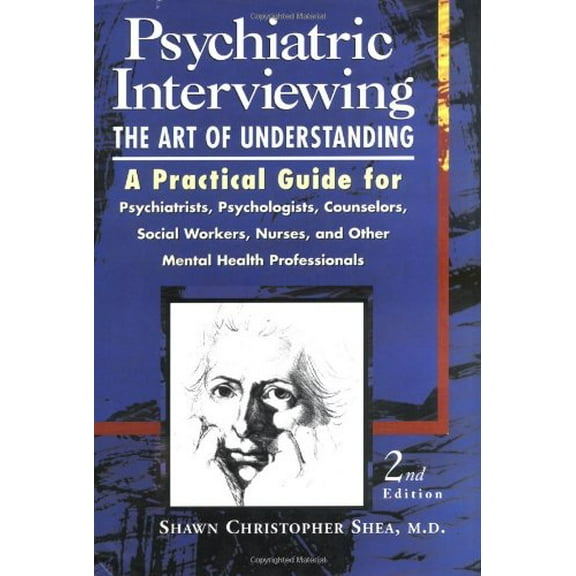 Pre-Owned Psychiatric Interviewing: the Art of Understanding A Practical Guide for Psychiatrists, Psychologists, Counselors, Social Workers, Nurses, and Other ... (Hardcover) 0721670113 9780721670119